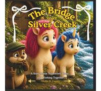 The Bridge Over Silver Cr Story About Teamwork, Unity, and Working Together (Whispering Woods Series)