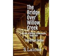 The Bridge Over Willow Creek: Sheriff Carl Settler: 4 (Heroes of Willow Creek Series)