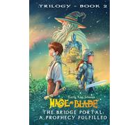 The Bridge Portal: A Prophecy Fulfilled: 2 (The Mage and Blade Trilogy)