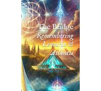 The Bridge: Remembering Lemuria & Atlantis (Body, DNA, & Light Activation)