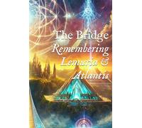 The Bridge: Remembering Lemuria & Atlantis (Body, DNA, & Light Activation)