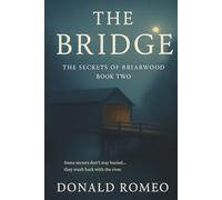 The Bridge: Some secrets don’t stay buried-they wash back with the river. (The Secrets of Briarwood)