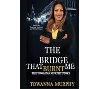 The Bridge That Burnt Me: The Towanna Murphy Story