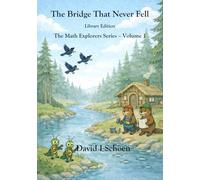 The Bridge That Never Fell: The Math Explorers Series - Book 1 - A Story of Counting, Balance, and Getting It Right (and a little night music) - ... - Full Color Hardcovers and Paperbacks)