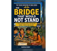 The Bridge That Would Not Stand: A STEM Adventure About Engineering, Design, Forces and Failure (The Young Inventors of India Series)