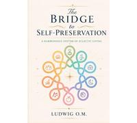 The Bridge to Self-Preservation: A Harmonious System of Eclectic Living (THE BRIDGE ECOSYSTEM)
