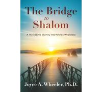 The Bridge to Shalom: A Therapeutic Journey into Hebraic Wholeness