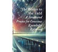 The Bridge to the Field: A Structured Process for Conscious Knowledge Retrieval (Planetary, Grid, & Structural Templates)