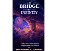 The Bridge Toward the Infinite: Chronicles of a Universe That Awakened Within Us
