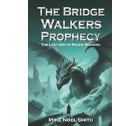 The Bridge Walkers Prophecy: The Lost Art of Realm Walking (The Ceres and Mike Chronicles)