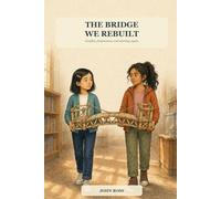 The Bridge We Rebuilt: A story about conflict, forgiveness, and starting again