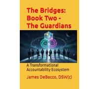 The Bridges: Book Two - The Guardians: A Transformational Accountability Ecosystem