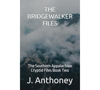 THE BRIDGEWALKER FILES: The Southern Appalachian Cryptid Files Book Two