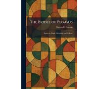 The Bridle of Pegasus: Studies in Magic, Mythology and Folklore