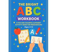 The Bright ABC Workbook: A Fun and Colorful Alphabet Activity Book for Preschoolers (Ages 3-5)