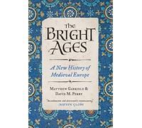 The Bright Ages: A New History of Medieval Europe