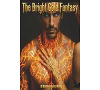 The Bright Gold Fantasy: Forbidden Bonds, Golden Fire, and Unbreakable Love in a World of Order and Chaos