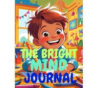 The Bright Mind Journal: A 12-Week Daily Companion with Prompts, Drawings, and Mini Goals