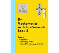 The Bright Puzzle Company: 11+ Mathematics Vocabulary Crosswords - Book 3: Building Confidence with Maths Terms for the 11+: Building Confidence with Maths Terms for the 11+ (11+ Puzzle Books)
