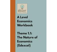 The Bright Puzzle Company - A Level Economics Workbook - Theme 1.1: The Nature of Economics (Edexcel): Puzzles, Practice Tasks & Essay Questions to ... Level Economics (The Economics Puzzle Series)
