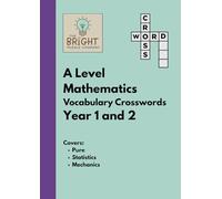 The Bright Puzzle Company: A Level Maths - Vocabulary Crosswords - Year 1 and 2: Master A Level Mathematics Vocabulary with the Power of Crosswords (Maths Puzzle Books)