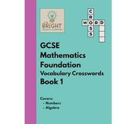 The Bright Puzzle Company - GCSE Mathematics Foundation - Vocabulary Crosswords - Book 1: Covers Numbers and Algebra (Maths Puzzle Books)