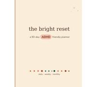 The Bright Reset: A 90-Day ADHD-Friendly Daily Planner for Focus, Habit Tracking & Mental Clarity