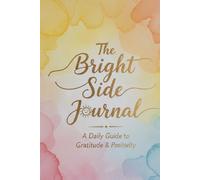 The Bright Side Journal: A Companion for Finding Light in Every Day
