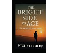 The Bright Side of Age (Discovering Life's Second Sunrise) (Self Help)