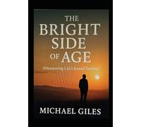 The Bright Side of Age (Discovering Life's Second Sunrise) (Self Help)