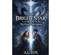 THE BRIGHT STAR: THE FINAL CONVERGENCE: A YA Fantasy of Magic, Wolves, Dragon Power, and a Destiny Chosen by Light