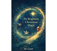 The Brightest Christmas Magic: Gentle Holiday Stories of Kindness, Wonder, and Light.