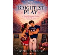 The Brightest Play: A Heartfelt Grumpy-Sunshine Football Romance