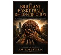 The Brilliant Basketball Reconstruction: An Independent Historical Chronicle Of Resilience In Loudonville
