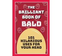 The Brilliant Book of Bald: 101 hilarious uses for your head