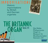 The Britannic Organ (Volume 11) - Improvisations historiques par des organistes britanniques et allemands