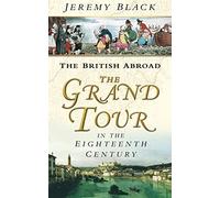 The British Abroad: The Grand Tour In The Eighteenth Century