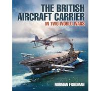 The British Aircraft Carrier: In Two World Wars