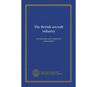 The British aircraft industry: its industrial and commercial potentialities