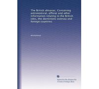 The British almanac, Containing astronomical, official and other information relating to the British isles, the dominions oversea and foreign countries: Volume 75