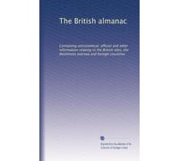 The British almanac: Containing astronomical, official and other information relating to the British isles, the dominions oversea and foreign countries: Volume 83