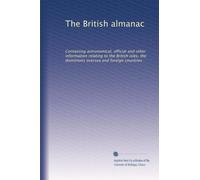 The British almanac: Containing astronomical, official and other information relating to the British isles, the dominions oversea and foreign countries: Volume 3