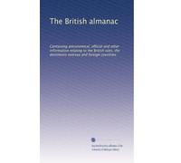 The British almanac: Containing astronomical, official and other information relating to the British isles, the dominions oversea and foreign countries: Volume 78