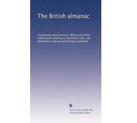 The British almanac: Containing astronomical, official and other information relating to the British isles, the dominions oversea and foreign countries: Volume 41