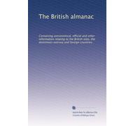 The British almanac: Containing astronomical, official and other information relating to the British isles, the dominions oversea and foreign countries: Volume 18