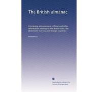 The British almanac: Containing astronomical, official and other information relating to the British isles, the dominions oversea and foreign countries: Volume 71