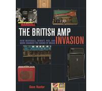 The British Amp Invasion: How Marshall, Hiwatt, Vox and More Changed the Sound of Music