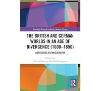 The British and German Worlds in an Age of Divergence (1600-1850): Ambiguous Entanglements (Routledge Research in Early Modern History)