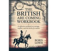 The British Are Coming WorkBook: A Reflective Workbook on Courage, Conflict, and the Birth of a Nation