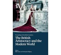 The British Aristocracy and the Modern World: 272 (Proceedings of the British Academy: Themed volumes of essays in the humanities and social sciences 2025)